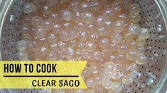 how to cook clear sago in a colander with the words, how to cook clear sago