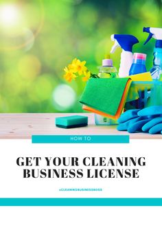 cleaning supplies on a table with the title how to get your cleaning business license?