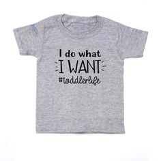 Funny Toddler Tee - Funny Toddler Life Shirt - I do what I want Htv Projects, Funny Toddler Shirt, Funny Toddler, Funny Kids Shirts, I Do What I Want, Shirt Quotes, Toddler Humor, Boys Tops, Vinyl Shirts