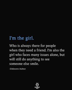 a quote from unknown author unknown about the girl who is always there for people when they need a friend