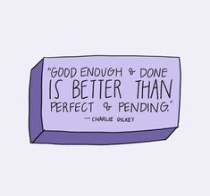 a sign that says, good enough and done is better than perfect & bending