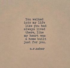 an old typewriter with the words you walked into my life like you had always lived there, i like my heart was a home built just for you