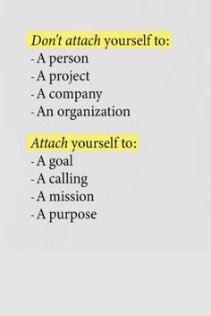 the words don't attach yourself to a person - a project, a company, an organization, and a goal