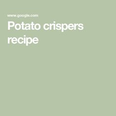 the words potato crispers recipe written in white on a light green background with an image of