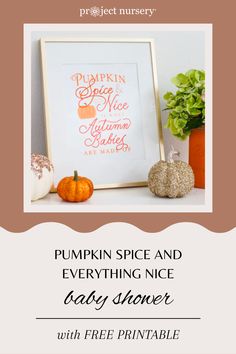 the pumpkin spice and everything nice baby shower printable is displayed on a shelf next to a potted plant