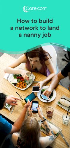 people sitting at a table with cell phones in front of them and the text how to build a network to land a nanny job