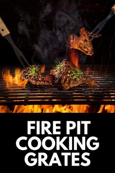 a grill with steaks cooking on it and the words fire pit cooking grates