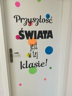 the door is decorated with polka dots and words that say, praystoe swata just let klasie