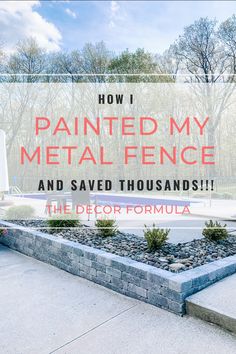 a sign that says how i painted my metal fence and saved thousands the decor formula