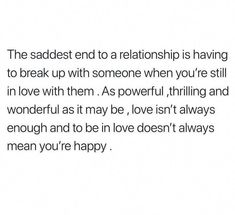 the saddest end to a relationship is having to break up with someone when you're still in love with them