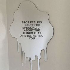 a sign that says stop feeling guilty for speaking up about the things that are bothing you