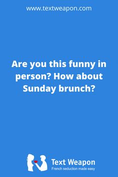 the text reads are you this funny in person? how about sunday brunch?