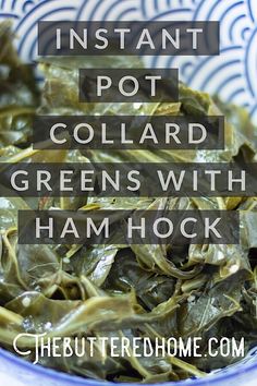 collard greens in a blue and white bowl with text overlay that reads instant pot collard greens with ham hock