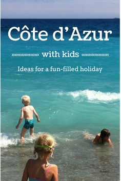 two children playing in the ocean with text overlay that reads cot d'azur with kids ideas for a fun - filled holiday