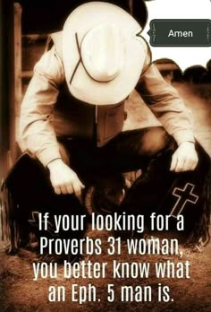 a man kneeling down with a cowboy hat on his head and the caption if your looking for a provers 31 woman, you better know what an eb 5 man is