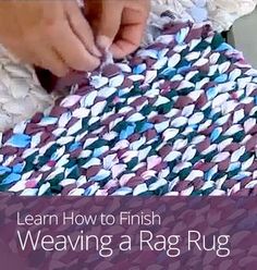 a woman is weaving a rug with the words learn how to finish weaving a rag rug