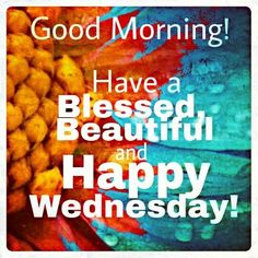 the words good morning have a blessing and happy wednesday are in white letters on a colorful background