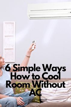 a woman sitting on a couch holding a remote control in her hand and the words 6 simple ways how to cool room without ac