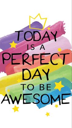 the words today is a perfect day to be awesome on a white background with stars