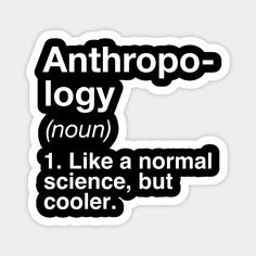 a sticker that says, anthrop - logy nom 1 like a normal science, but cooler