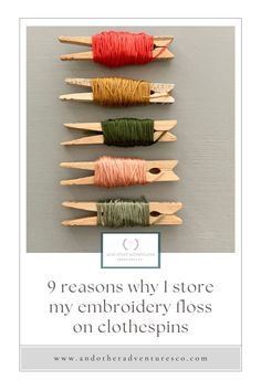 four spools of thread on clothes pins with the words 9 reasons why i store my embroidery floss on clothespins