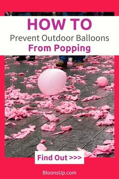 pink balloons on the ground with text overlaying how to prevent outdoor balloons from popping