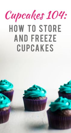 cupcakes with blue frosting on top and the words how to store and freeze cupcakes