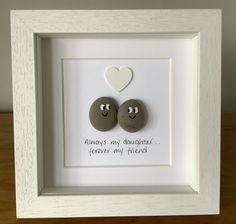 two rocks in a white frame with the words always my daughter forever my friend