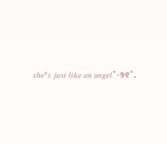 the words she's just like an angel are written in pink ink