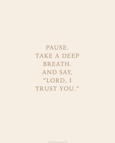 a quote that reads pause take a deep breath and say, trust you