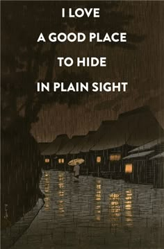 an image of a rainy night with the words i love a good place to hide in plain sight