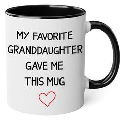 a black and white coffee mug with the words my favorite granddaughter gave me this mug