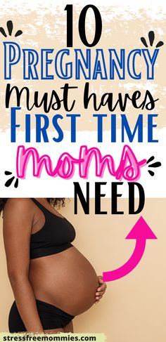 pregnant woman's belly with text overlay that reads 10 pregancy must haves first time moms need