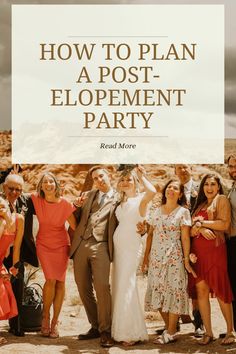 a group of people posing for a photo with the text how to plan a post - elopement party