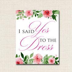 a card that says i said yes to the dress with pink flowers on white background