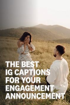 a man kneeling down next to a woman in a field with the words, the best big captions for your engagement announcement