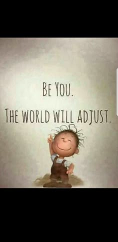 an image of a cartoon character with the words be you, the world will adjust