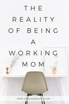 a chair sitting in front of a desk with the words, the reality of being a working mom