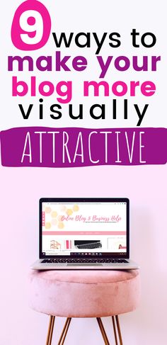 a pink stool with a laptop on it and the words 8 ways to make your blog more visually attractive