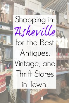 the words shopping in ashville for the best antiques, vintage and thrift stores in town