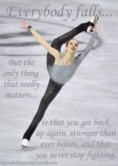 I wish I could ice skate. It's so pretty and I admire anyone who does it. This is also a good quote for dance and other sports. Skating On Ice, Ice Rink, Get Back Up, Ice Skating, Figure Skating, Get Back, Skating