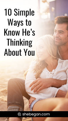 a man and woman sitting next to each other with the text 10 simple ways to know he's thinking about you