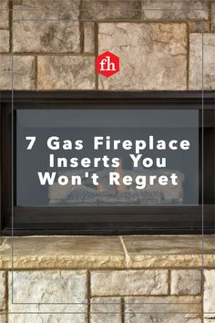 a fireplace with the words 7 gas fireplace inserts you won't regt