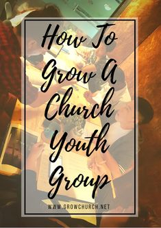 people sitting at a table with the words how to grow a church youth group