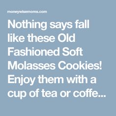 the words nothing says fall like these old fashioned soft molassses cookies enjoy them with a cup of tea or coffee