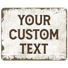 a sign that says, your custom text on the side of it is brown and white