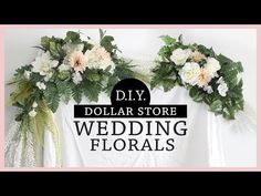 the diy dollar store wedding florals banner is shown with flowers and greenery