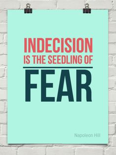 a blue poster with the words, indecision is the seeding of fear