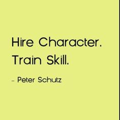 a quote from peter schutz about hire character train skill