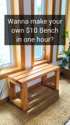 a wooden bench sitting in front of a window next to a potted plant with the words wanna make your own $ 10 bench in one hour?